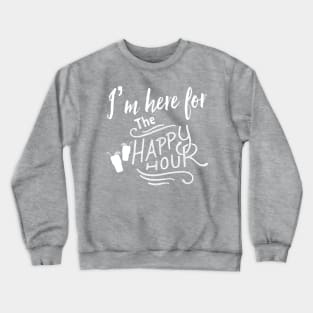 I’m Here For The Happy Hour Crewneck Sweatshirt